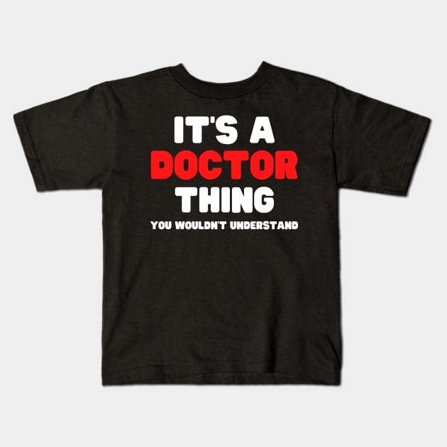 It's A Doctor Thing You Wouldn't Understand Kids T-Shirt by HobbyAndArt